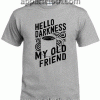 Hello Darkness My Old Friend Unisex Tshirt
