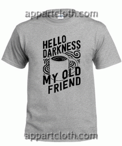 Hello Darkness My Old Friend Unisex Tshirt