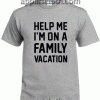 Help Me I'm On A Family Vacation Unisex Tshirt