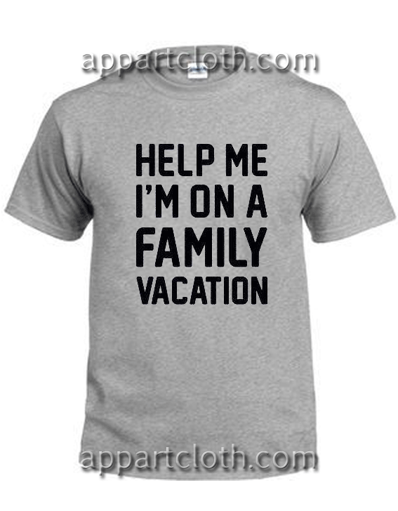 Help Me I'm On A Family Vacation Unisex Tshirt