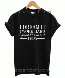 I Dream It I Work Hard Unisex Tshirt