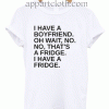 I Have A Boyfriend Unisex Tshirt