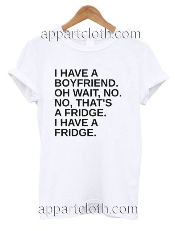 i have a boyfriend tshirt