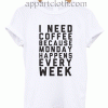 I Need Coffee Unisex Tshirt