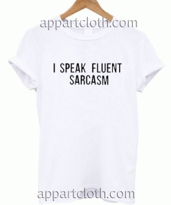 I Speaking fluent sarcasm Unisex Tshirt