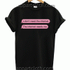 I don't need the internet Unisex Tshirt