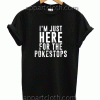 I'm Just Here For The Pokestops Unisex Tshirt