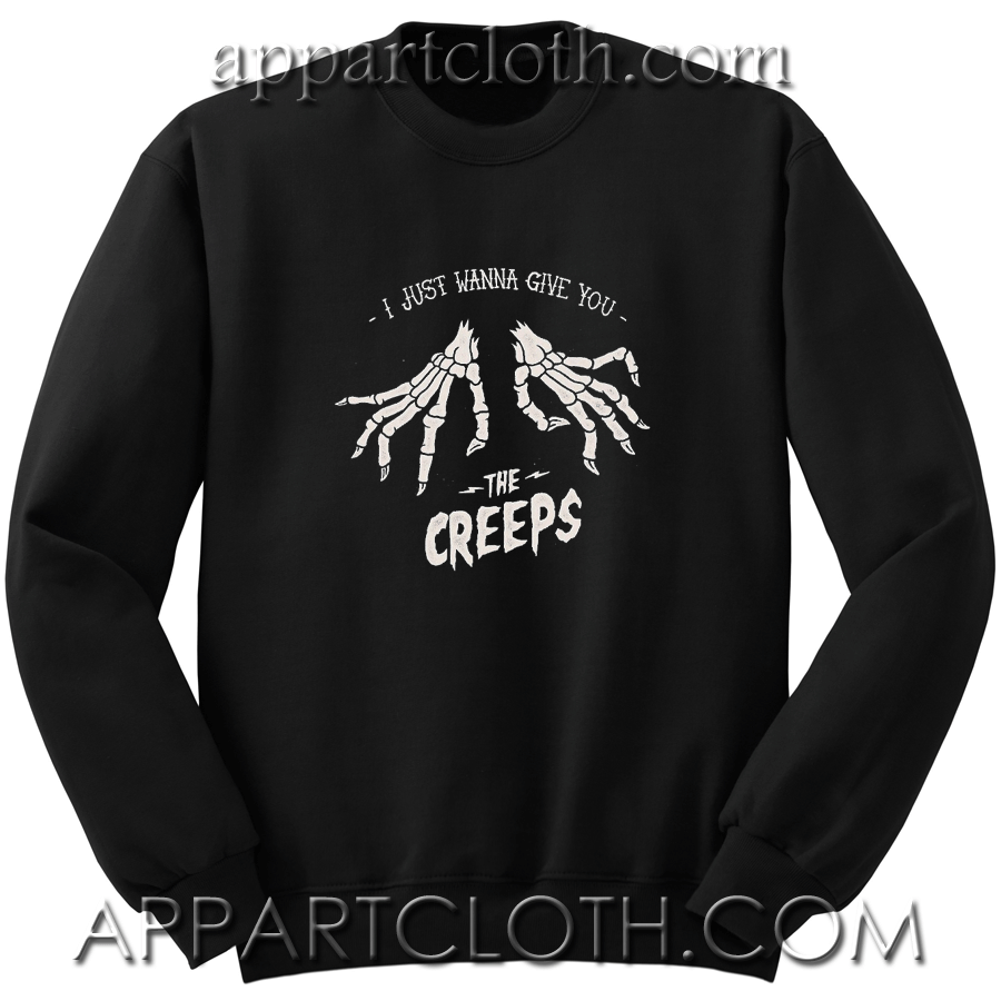 Just Wanna Give You The Creeps Sweatshirt