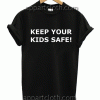 Keep Your Kids Safe Unisex Tshirt
