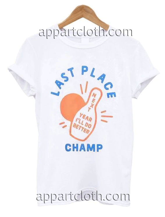 Last Place Champ Unisex Tshirt