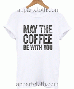 My The Coffee Be With You Unisex Tshirt