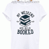 My Weekend is All Booked Unisex Tshirt