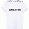 Need Money,Not Friends Unisex Tshirt