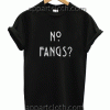 No Fangs Unisex Tshirt