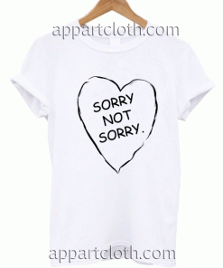 SORRY NOT SORRY Unisex Tshirt
