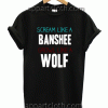Scream Like A Banshee Grow Like A Wolf Unisex Tshirt