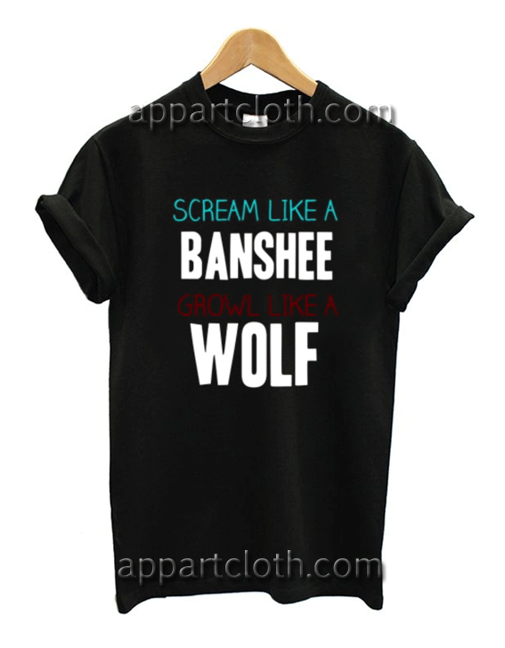 Scream Like A Banshee Grow Like A Wolf Unisex Tshirt