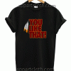 You Like That Unisex Tshirt