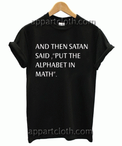 And Then Satan said put the alphabet in math Unisex Tshirt