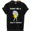 Dont Be a Salty Bitch Unisex Tshirt
