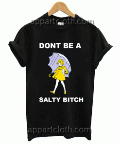 Dont Be a Salty Bitch Unisex Tshirt