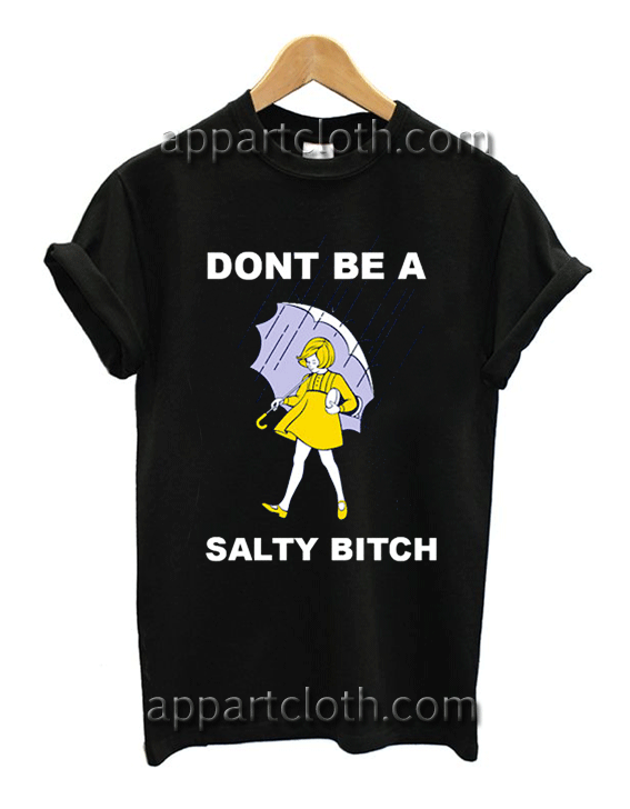 Dont Be a Salty Bitch Unisex Tshirt