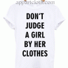 Don't Judge A Girl By Her Clothes T-Shirt Unisex Adults Size S to 2XL