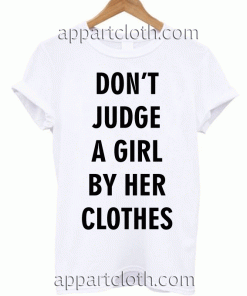 Don't Judge A Girl By Her Clothes T-Shirt Unisex Adults Size S to 2XL