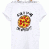 Give it to me im worth it Unisex Tshirt