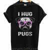 I hug pugs Unisex Tshirt