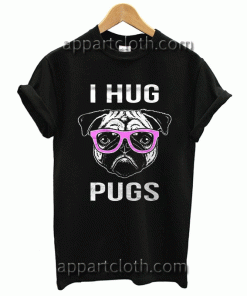 I hug pugs Unisex Tshirt