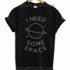 I need some space Unisex Tshirt