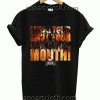 I Wish You'd Shut Your Fucking Mouth Unisex Tshirt
