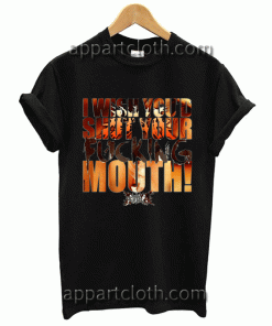 I Wish You'd Shut Your Fucking Mouth Unisex Tshirt