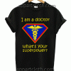 I am a doctor what's your superpower Unisex Tshirt