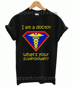 I am a doctor what's your superpower Unisex Tshirt