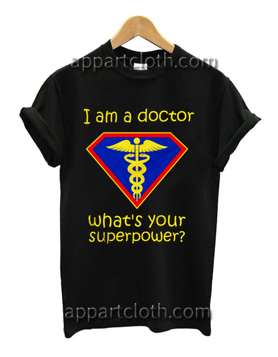 I am a doctor what's your superpower Unisex Tshirt