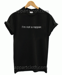 I'm Not A Rapper Unisex Tshirt
