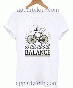 Life is all about balance T Shirt Unisex Adults Size S to 2XL