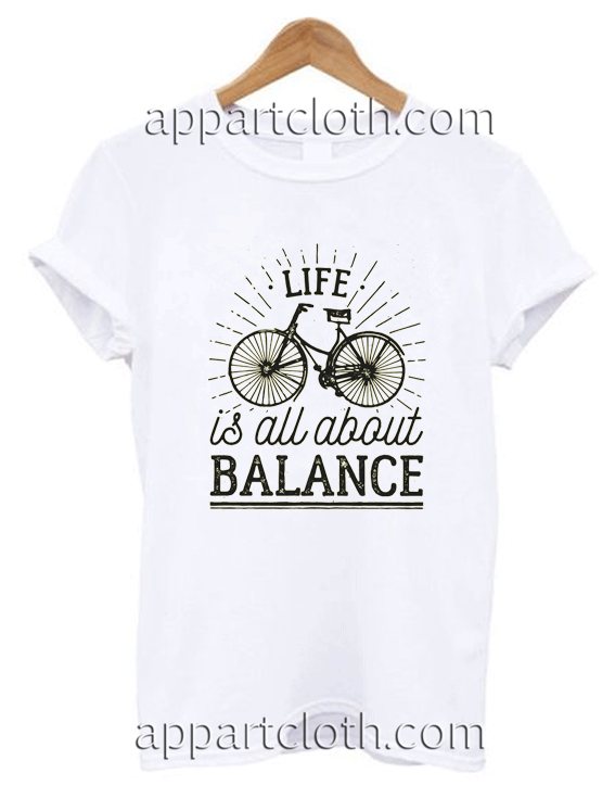 Life is all about balance T Shirt Unisex Adults Size S to 2XL