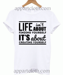 life isnt about finding yourself Unisex Tshirt