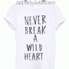 Never Break A Wild Heart Unisex Tshirt
