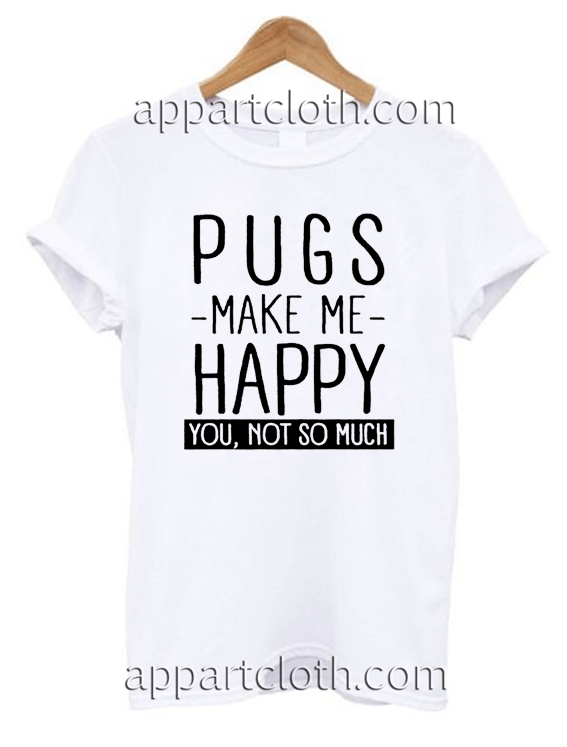 Pugs make me happy Unisex Tshirt