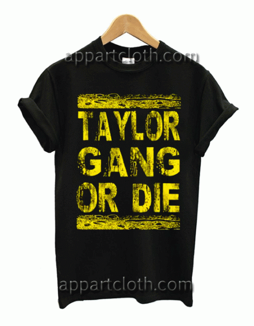 Taylor Gang or Die Unisex Tshirt