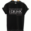 That's What I Do, I Drink-and-I-Know things Game of Thrones Unisex Tshirt