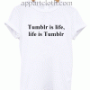 Tumblr is life T-Shirt Unisex Adults Size S to 2XL