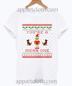 Youre a mean one Unisex Tshirt