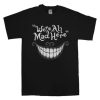 we're all mad here T-Shirt Unisex Adults Size S to 2XL
