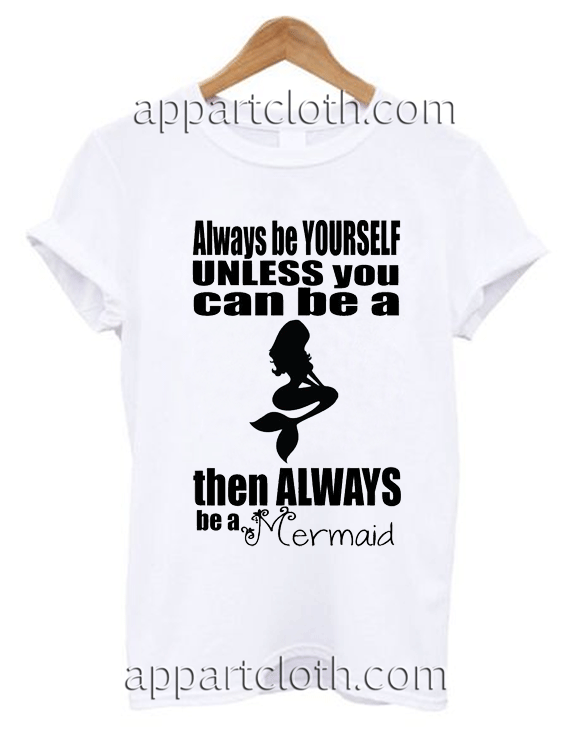 always be a mermaid Unisex Tshirt