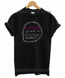 feminism is not a dirty word Unisex Tshirt